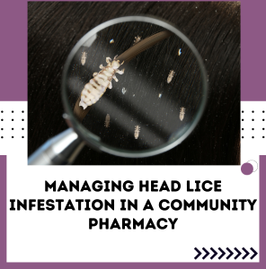 MANAGING HEAD LICE INFESTATION IN A COMMUNITY PHARMACY